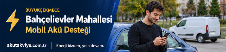 Büyükçekmece Bahçelievler Mahallesi için mobil akü destek süreci ve konum paylaşımı